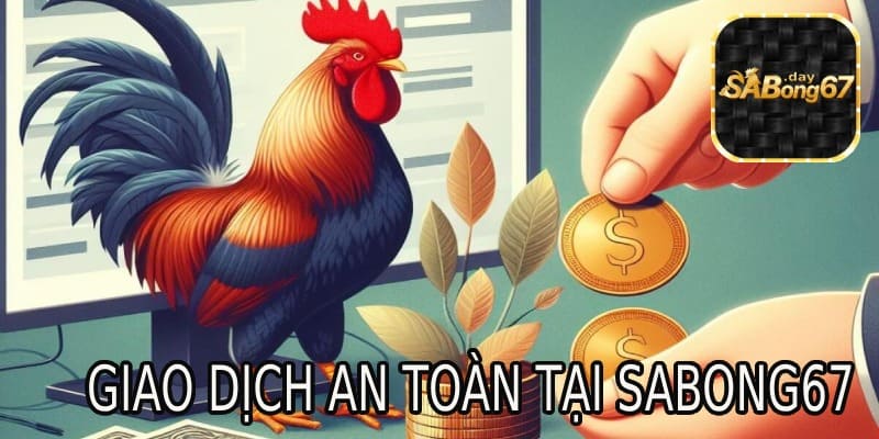 Giao dịch an toàn tại Sabong67